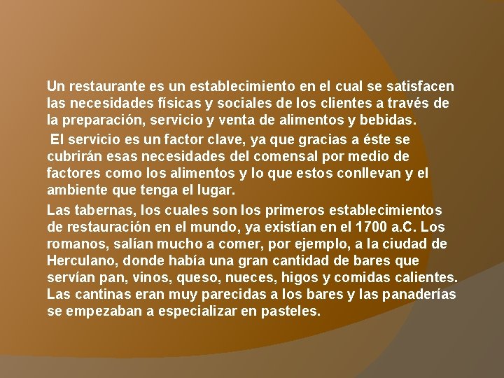 Un restaurante es un establecimiento en el cual se satisfacen las necesidades físicas y