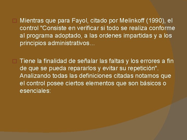 � Mientras que para Fayol, citado por Melinkoff (1990), el control "Consiste en verificar