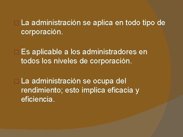 � La administración se aplica en todo tipo de corporación. � Es aplicable a