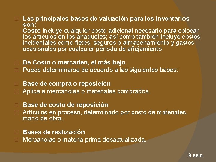 � Las principales bases de valuación para los inventarios son: Costo Incluye cualquier costo