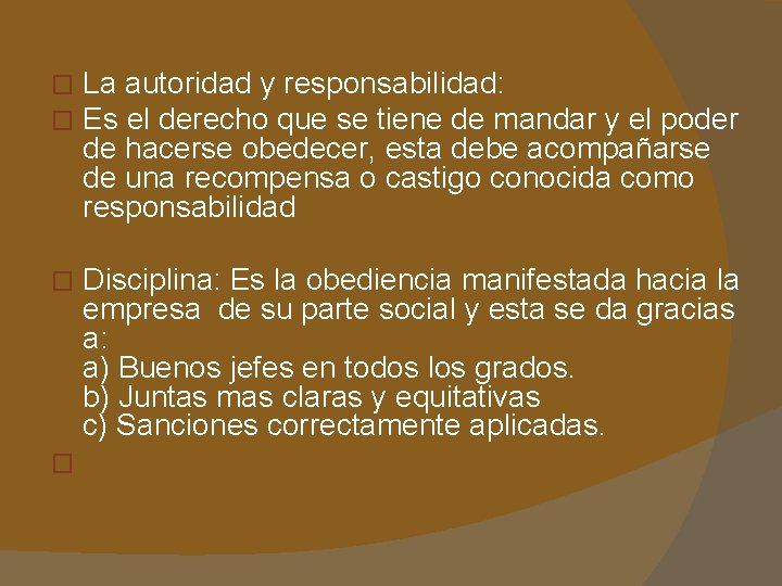 � � La autoridad y responsabilidad: Es el derecho que se tiene de mandar