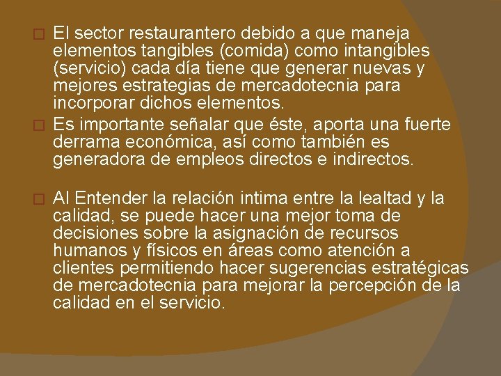 El sector restaurantero debido a que maneja elementos tangibles (comida) como intangibles (servicio) cada