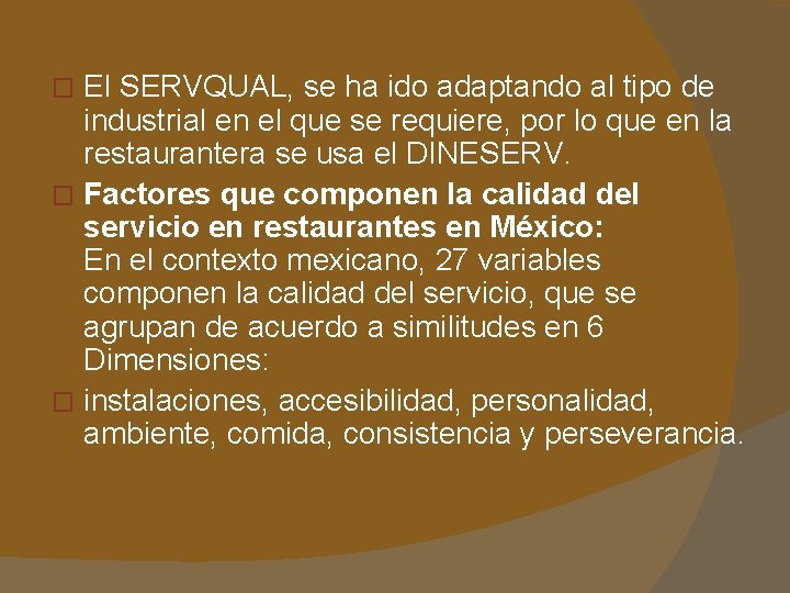 El SERVQUAL, se ha ido adaptando al tipo de industrial en el que se