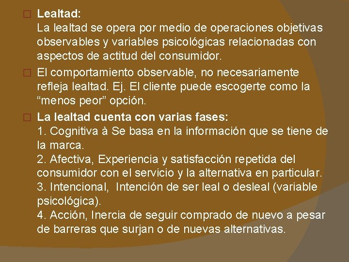 Lealtad: La lealtad se opera por medio de operaciones objetivas observables y variables psicológicas