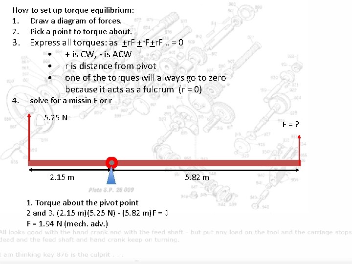 How to set up torque equilibrium: 1. Draw a diagram of forces. 2. Pick