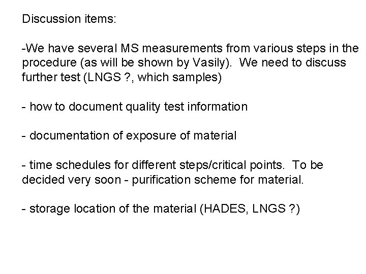 Discussion items: -We have several MS measurements from various steps in the procedure (as