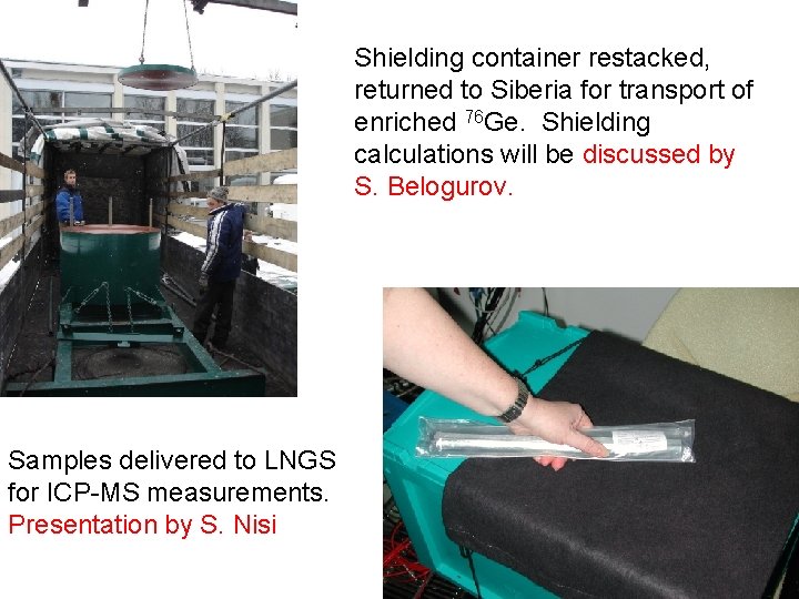 Shielding container restacked, returned to Siberia for transport of enriched 76 Ge. Shielding calculations