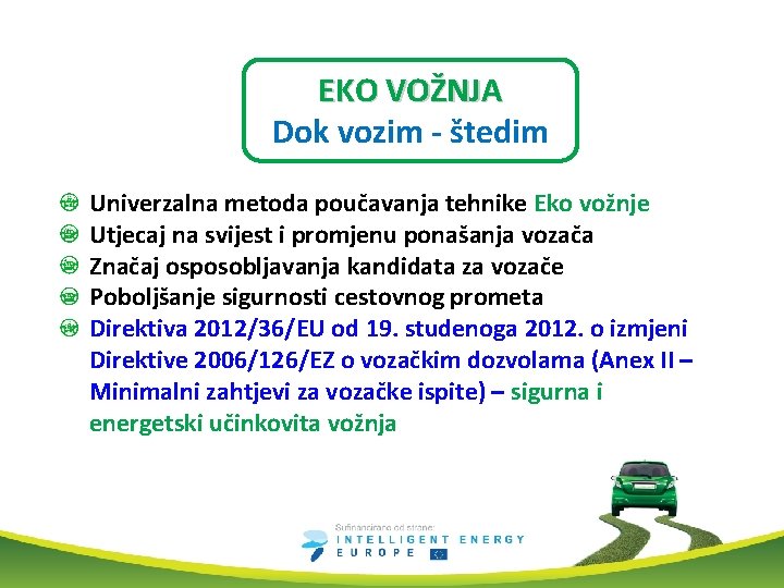 EKO VOŽNJA Dok vozim - štedim Univerzalna metoda poučavanja tehnike Eko vožnje Utjecaj na