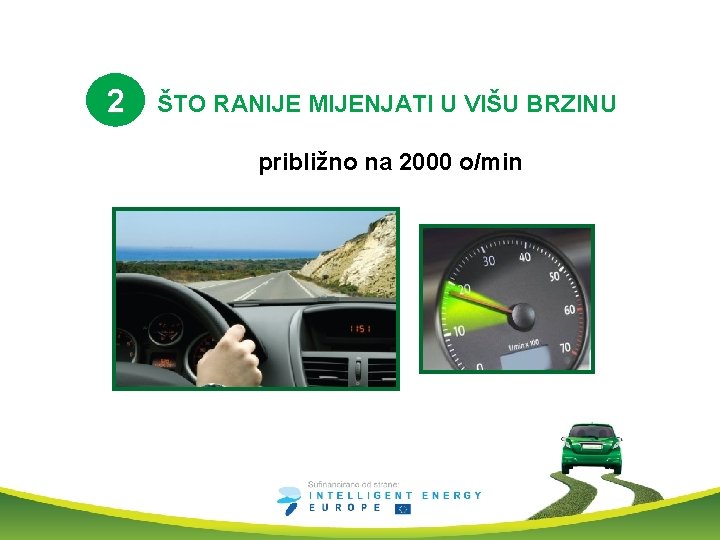 2 ŠTO RANIJE MIJENJATI U VIŠU BRZINU približno na 2000 o/min 