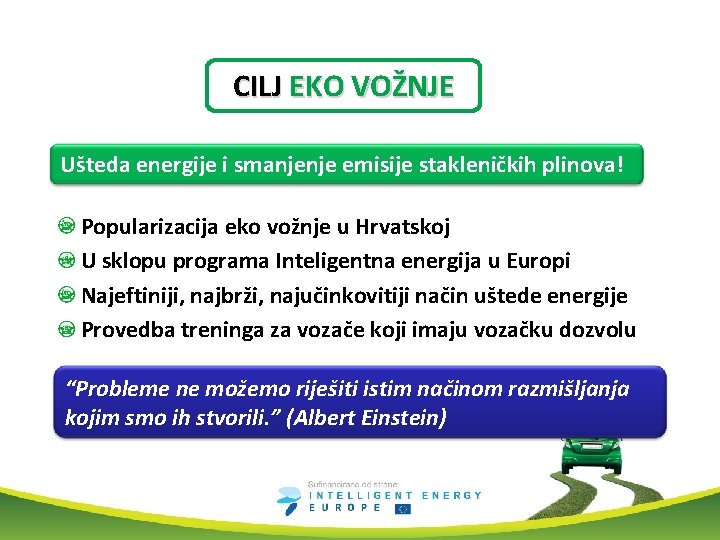 CILJ EKO VOŽNJE Ušteda energije i smanjenje emisije stakleničkih plinova! Popularizacija eko vožnje u