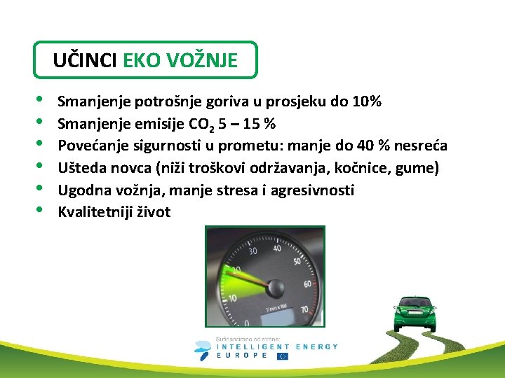 UČINCI EKO VOŽNJE • • • Smanjenje potrošnje goriva u prosjeku do 10% Smanjenje