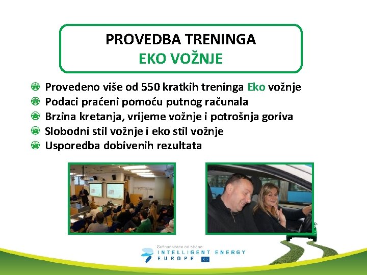 PROVEDBA TRENINGA EKO VOŽNJE Provedeno više od 550 kratkih treninga Eko vožnje Podaci praćeni