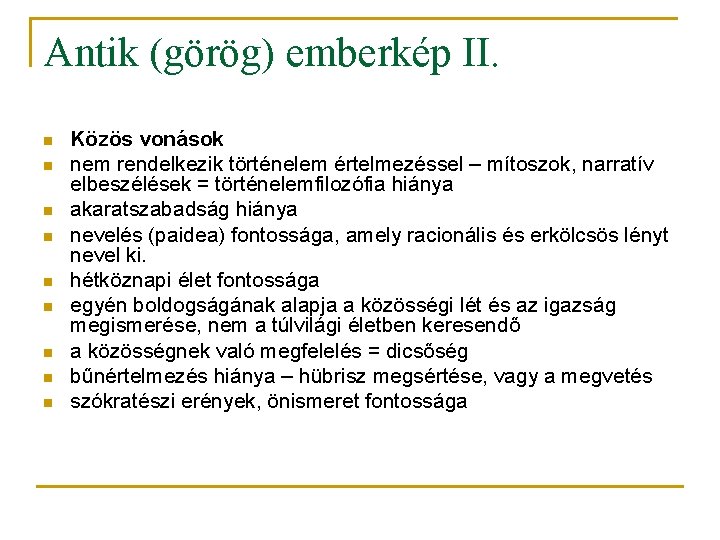 Antik (görög) emberkép II. n n n n n Közös vonások nem rendelkezik történelem