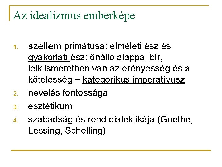 Az idealizmus emberképe 1. 2. 3. 4. szellem primátusa: elméleti ész és gyakorlati ész:
