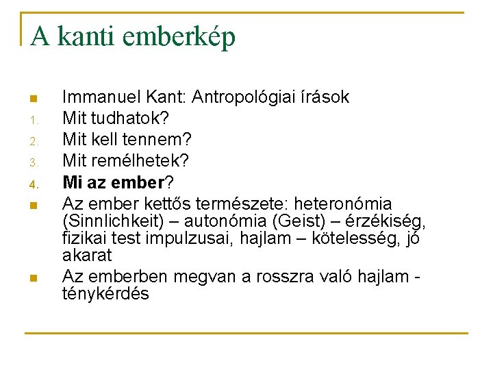 A kanti emberkép n 1. 2. 3. 4. n n Immanuel Kant: Antropológiai írások