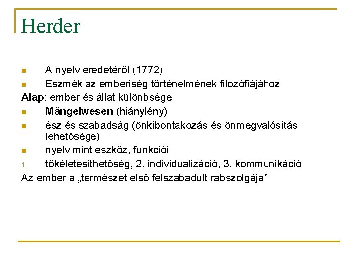 Herder A nyelv eredetéről (1772) n Eszmék az emberiség történelmének filozófiájához Alap: ember és