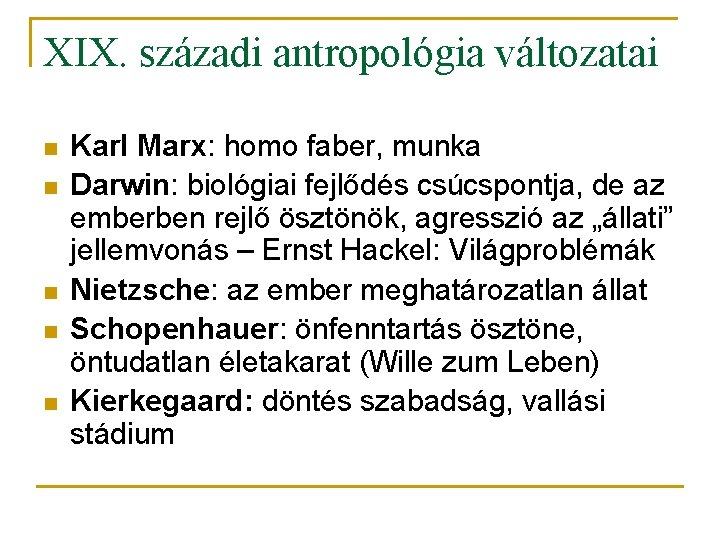 XIX. századi antropológia változatai n n n Karl Marx: homo faber, munka Darwin: biológiai