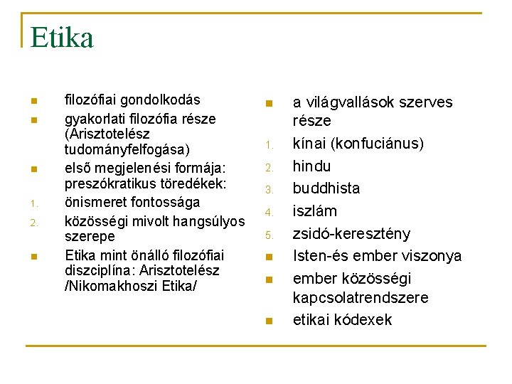 Etika n n n 1. 2. n filozófiai gondolkodás gyakorlati filozófia része (Arisztotelész tudományfelfogása)