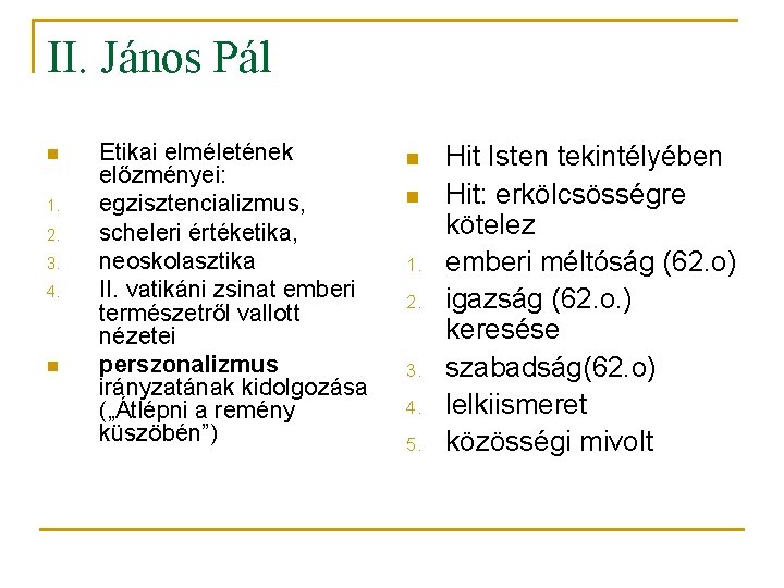 II. János Pál n 1. 2. 3. 4. n Etikai elméletének előzményei: egzisztencializmus, scheleri