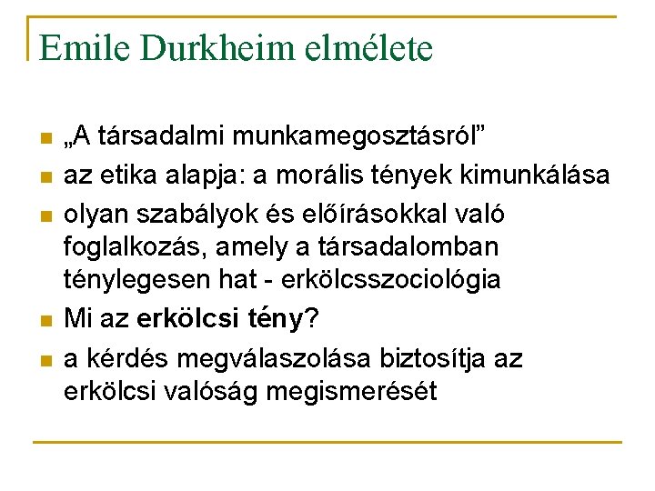 Emile Durkheim elmélete n n n „A társadalmi munkamegosztásról” az etika alapja: a morális