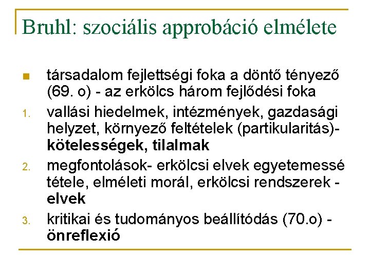 Bruhl: szociális approbáció elmélete n 1. 2. 3. társadalom fejlettségi foka a döntő tényező