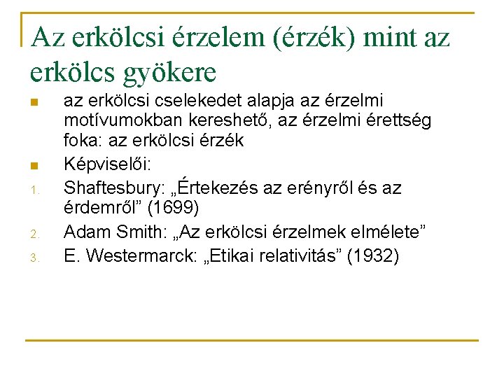 Az erkölcsi érzelem (érzék) mint az erkölcs gyökere n n 1. 2. 3. az