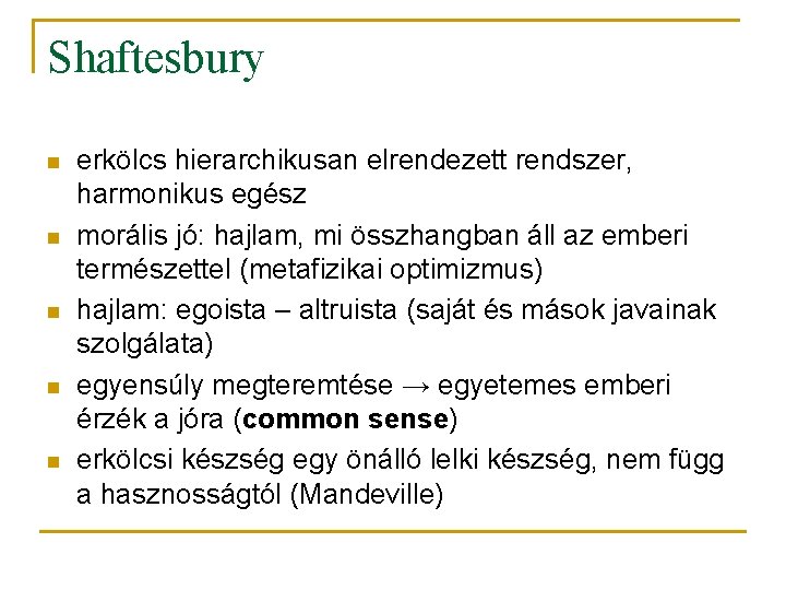 Shaftesbury n n n erkölcs hierarchikusan elrendezett rendszer, harmonikus egész morális jó: hajlam, mi