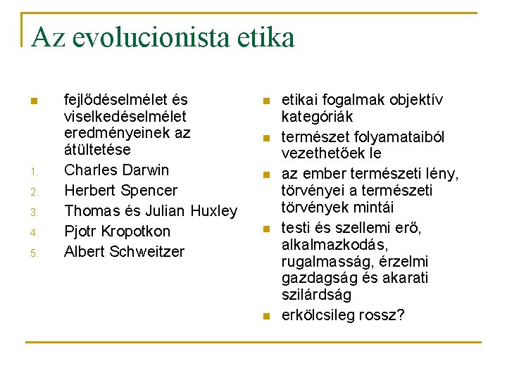 Az evolucionista etika n 1. 2. 3. 4. 5. fejlődéselmélet és viselkedéselmélet eredményeinek az