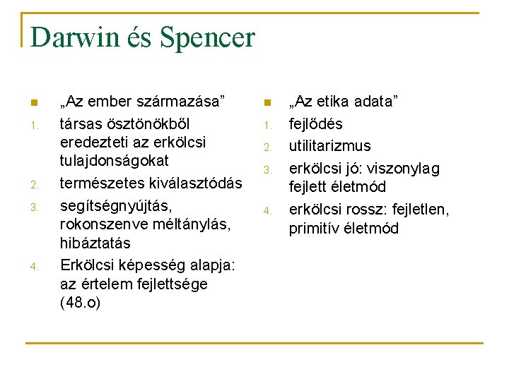 Darwin és Spencer n 1. 2. 3. 4. „Az ember származása” társas ösztönökből eredezteti