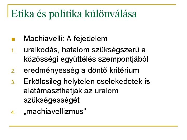 Etika és politika különválása n 1. 2. 3. 4. Machiavelli: A fejedelem uralkodás, hatalom