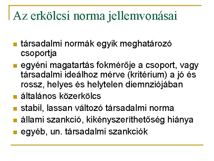 Az erkölcsi norma jellemvonásai n n n társadalmi normák egyik meghatározó csoportja egyéni magatartás