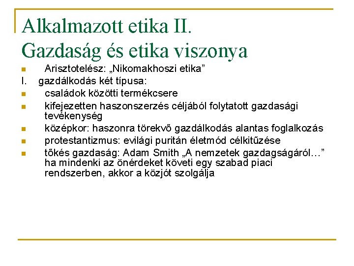 Alkalmazott etika II. Gazdaság és etika viszonya n I. n n n Arisztotelész: „Nikomakhoszi