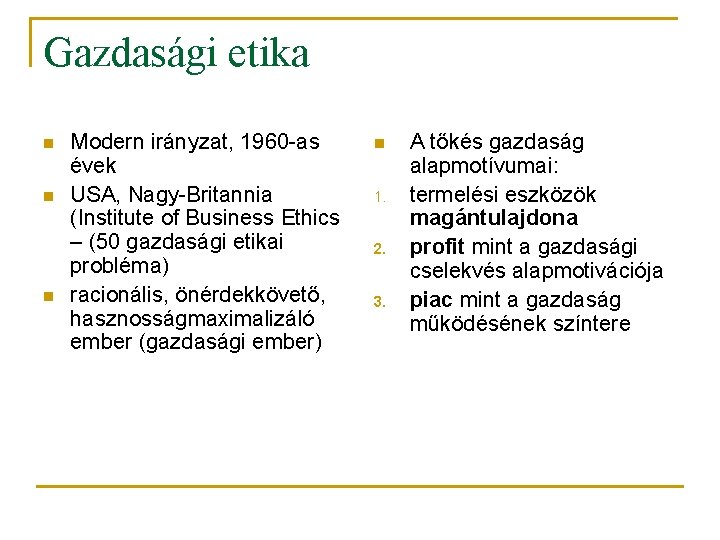 Gazdasági etika n n n Modern irányzat, 1960 -as évek USA, Nagy-Britannia (Institute of