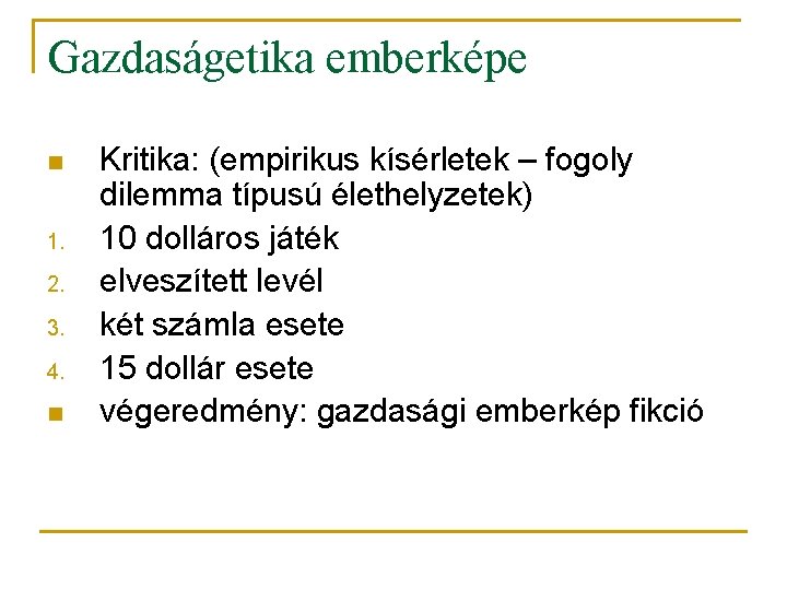 Gazdaságetika emberképe n 1. 2. 3. 4. n Kritika: (empirikus kísérletek – fogoly dilemma