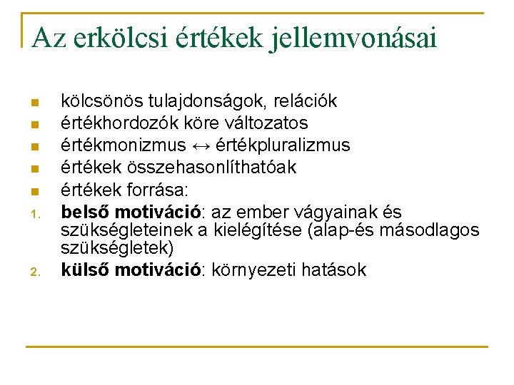 Az erkölcsi értékek jellemvonásai n n n 1. 2. kölcsönös tulajdonságok, relációk értékhordozók köre