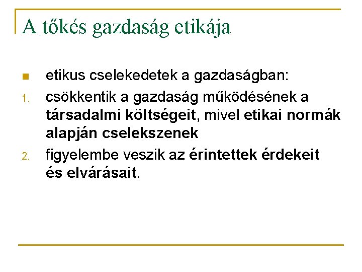A tőkés gazdaság etikája n 1. 2. etikus cselekedetek a gazdaságban: csökkentik a gazdaság