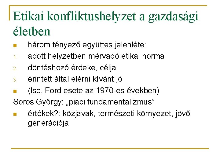 Etikai konfliktushelyzet a gazdasági életben három tényező együttes jelenléte: 1. adott helyzetben mérvadó etikai