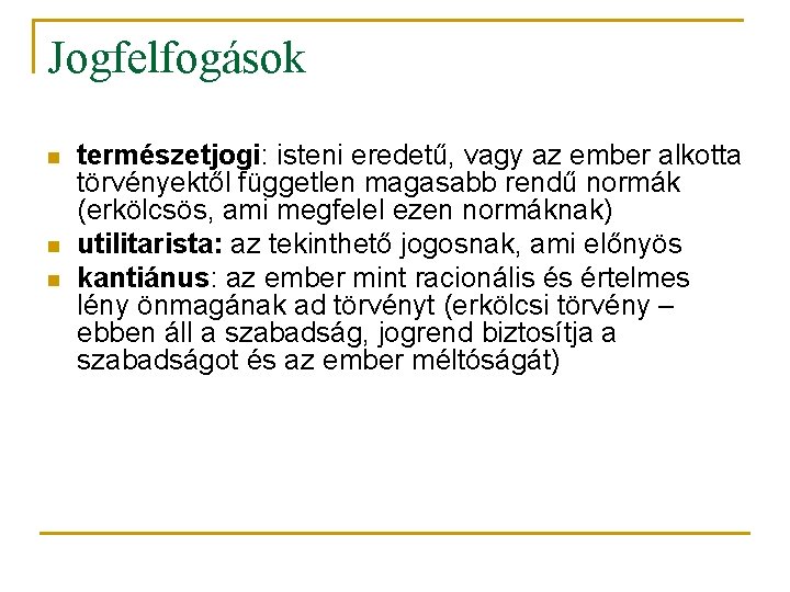 Jogfelfogások n n n természetjogi: isteni eredetű, vagy az ember alkotta törvényektől független magasabb