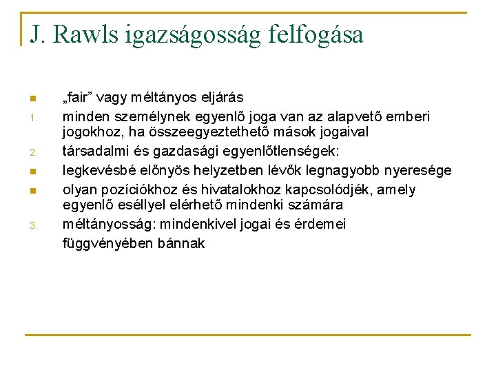 J. Rawls igazságosság felfogása n 1. 2. n n 3. „fair” vagy méltányos eljárás