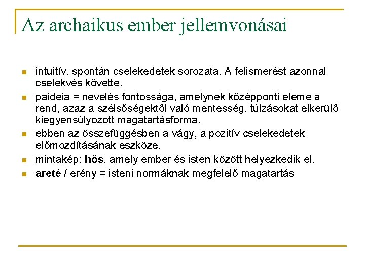 Az archaikus ember jellemvonásai n n n intuitív, spontán cselekedetek sorozata. A felismerést azonnal