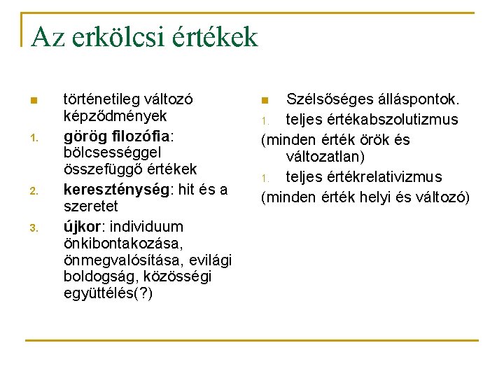 Az erkölcsi értékek n 1. 2. 3. történetileg változó képződmények görög filozófia: bölcsességgel összefüggő
