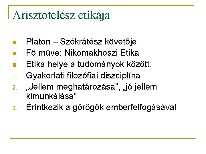 Arisztotelész etikája n n n 1. 2. 3. Platon – Szókrátész követője Fő műve: