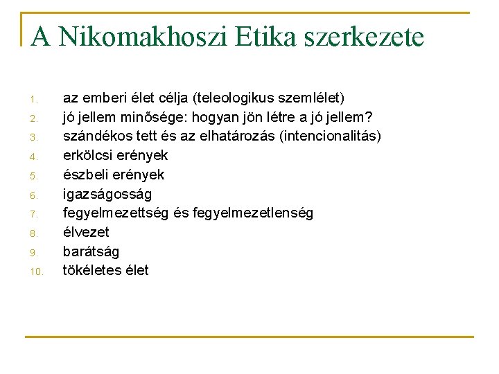 A Nikomakhoszi Etika szerkezete 1. 2. 3. 4. 5. 6. 7. 8. 9. 10.