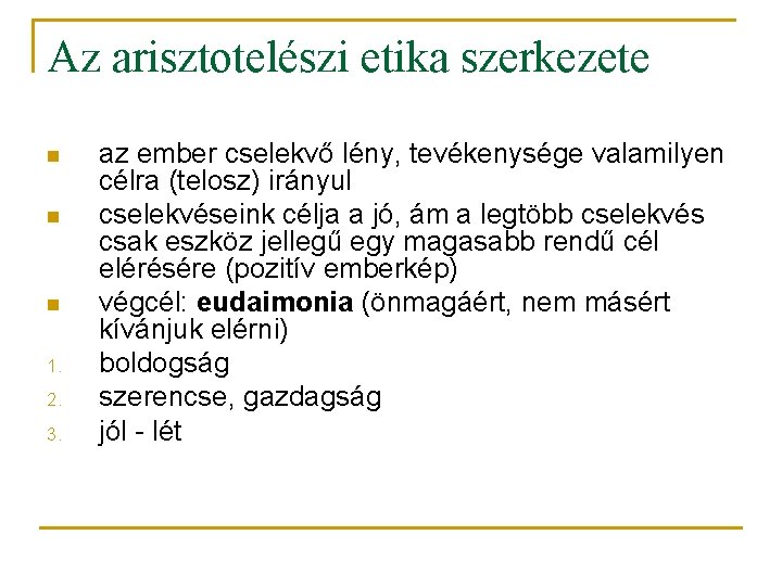 Az arisztotelészi etika szerkezete n n n 1. 2. 3. az ember cselekvő lény,