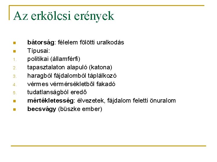 Az erkölcsi erények n n 1. 2. 3. 4. 5. n n bátorság: félelem