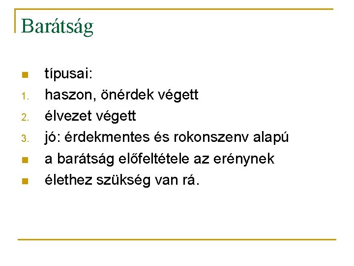 Barátság n 1. 2. 3. n n típusai: haszon, önérdek végett élvezet végett jó: