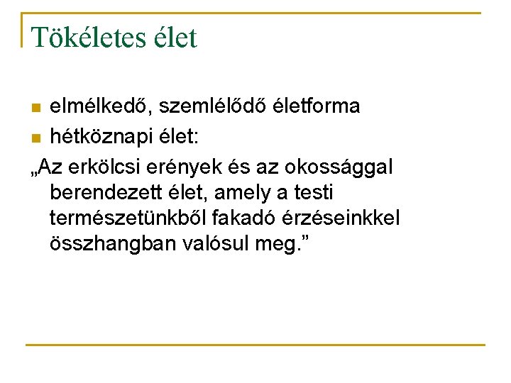 Tökéletes élet elmélkedő, szemlélődő életforma n hétköznapi élet: „Az erkölcsi erények és az okossággal