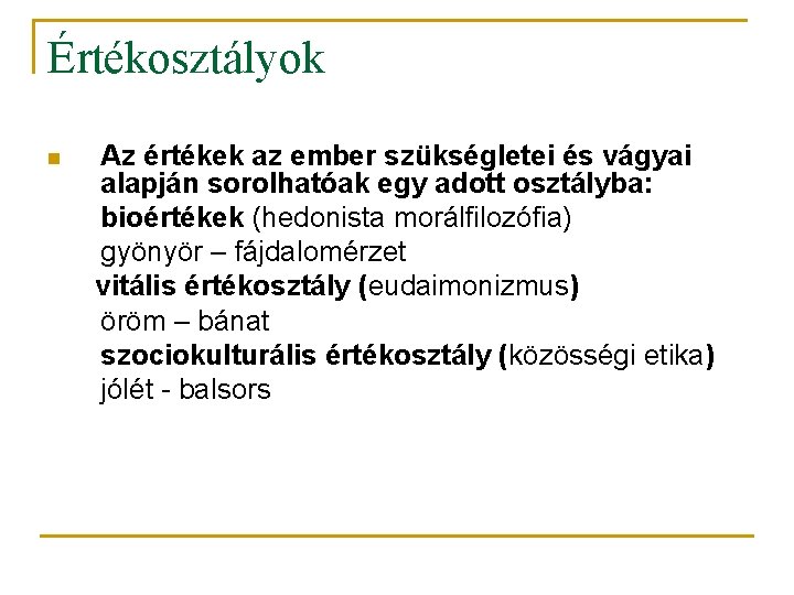 Értékosztályok n Az értékek az ember szükségletei és vágyai alapján sorolhatóak egy adott osztályba: