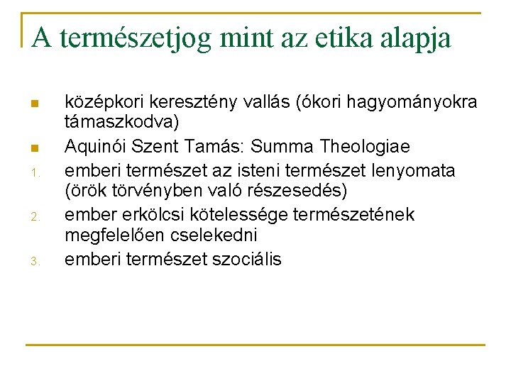 A természetjog mint az etika alapja n n 1. 2. 3. középkori keresztény vallás