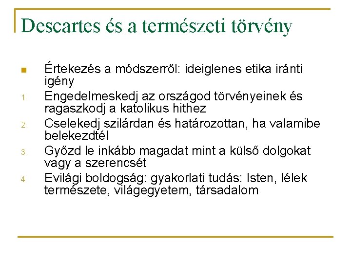 Descartes és a természeti törvény n 1. 2. 3. 4. Értekezés a módszerről: ideiglenes